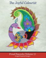 The Joyful Colourist: Proud Peacocks Volume 1: Rangoli Inspired Designs