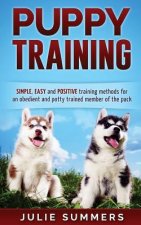 Puppy Training: The Complete Puppy Training Guide to Simple, Easy and Positive T