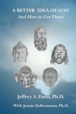 A Better Idea of God: And How to Get There