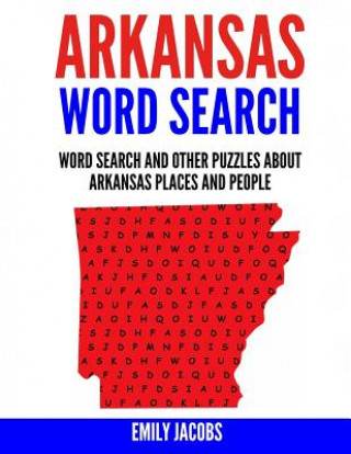 Arkansas Word Search: Word Search and Other Puzzles about Arkansas Places and People