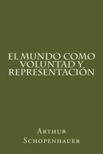 El Mundo Como Voluntad Y Representacion (Spanish Edition)