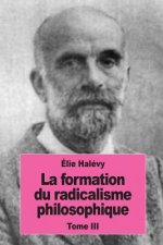 La formation du radicalisme philosophique: Tome III: Le radicalisme philosophique