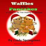 Waffles And Pancakes: A Lesson In The True Meaning Of Christmas