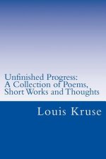 Unfinished Progress: A Collection of Poetry, Short Works, and Thoughts