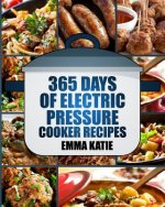 Pressure Cooker: 365 Days of Electric Pressure Cooker Recipes (Pressure Cooker, Pressure Cooker Recipes, Pressure Cooker Cookbook, Elec