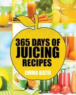 Juicing: 365 Days of Juicing Recipes (Juicing, Juicing for Weight Loss, Juicing Recipes, Juicing Books, Juicing for Health, Jui