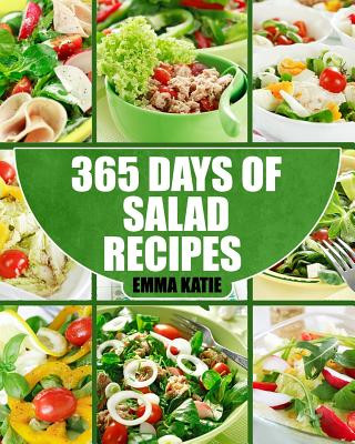 Salads: 365 Days of Salad Recipes (Salads, Salads Recipes, Salads to go, Salad Cookbook, Salads Recipes Cookbook, Salads for W