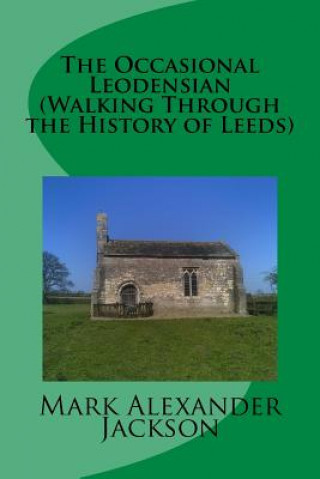 The Occasional Leodensian (Walking Through the History of Leeds)