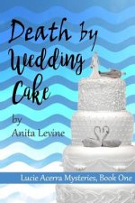Death by Wedding Cake: A Lucie Acerra Mystery