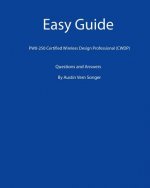 Easy Guide: PW0-250 Certified Wireless Design Professional (CWDP): Questions and Answers