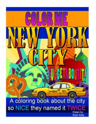 Color Me New York City: A coloring book for all ages about the Big Apple