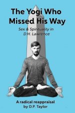 The Yogi Who Missed His Way: Sex and Spirituality in D.H. Lawrence