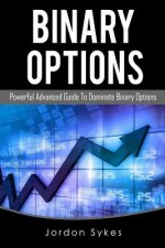 Binary Options Advanced: Powerful Advanced Guide To Dominate Binary Options