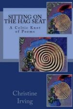 Sitting On The Hag Seat: A Celtic Knot of Poems
