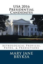 USA 2016 Presidential Candidates: Astrological Profiles, Paths, & Predictions