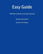 Easy Guide: Icbb Iassc Certified Lean Six SIGMA Black Belt: Questions and Answers