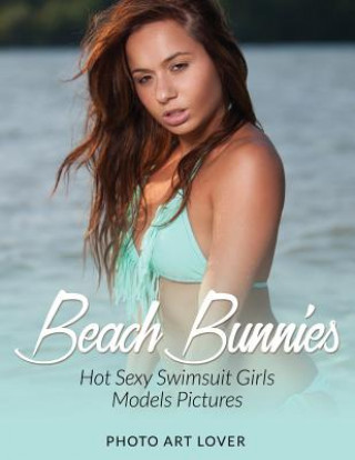Beach Bunnies: Hot Sexy Swimsuit Girls Models Pictures (Photo Art Lover)()