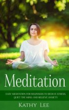 Meditation: Easy Meditation for Beginners to Reduce Stress, Quiet the Mind, and Relieve Anxiety