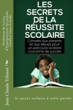 Les secrets de la réussite scolaire: Conseils aux parents et aux él?ves pour un parcours scolaire couronné de succ?s