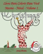 Livro Para Colorir Para Voc? Mesmo - Natal- Volume 1: É hora de celebrar o Natal!