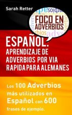Espanol: Aprendizaje de Adverbios por Via Rapida para Alemanes: Los 100 adverbios mas usados en espanol con 600 frases de ejemp