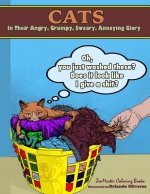 Cats in their Angry, Grumpy, Sweary, Annoying Glory: Cat Coloring Book for Adults With Swear Words and Humor