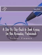 A Step By Step Guide to Book Keeping for Non Accounting Professionals: Schools Finance