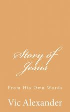 Story of Jesus: From His Own Words