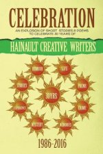 Celebration: An Explosion of Short Stories and Poems to Celebrate 30 Years of Hainault Creative Writers