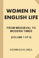 Women in English Life from Mediaeval to Modern Times [Volume 1 of 2] (Large Print)