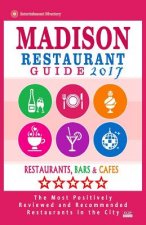 Madison Restaurant Guide 2017: Best Rated Restaurants in Madison, Wisconsin - 400 Restaurants, Bars and Cafés recommended for Visitors, 2017