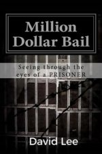 Million Dollar Bail: Seeing Through the Eyes of a Prisoner