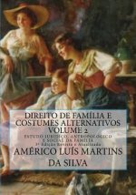 Direito de Familia e Costumes Alternativos - Volume 2: Estudo Juridico, Antropologico e Social da Familia