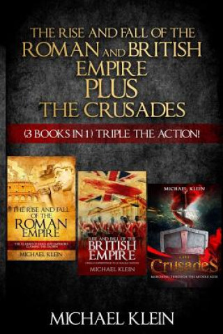 The Rise and Fall of The Roman and British Empire Plus The Crusades: ( 3 books in 1 ) Triple The Action!