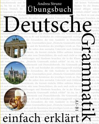 Deutsche Grammatik einfach erklärt: Übungsbuch A1 - B1