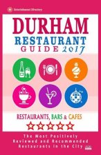 Durham Restaurant Guide 2017: Best Rated Restaurants in Durham, North Carolina - 500 Restaurants, Bars and Cafés recommended for Visitors, 2017