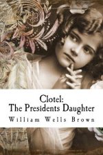 Clotel: The Presidents Daughter