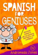 Spanish for Geniuses: Advanced classes to get you speaking with fluency and confidence