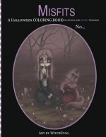 Misfits A Halloween Coloring Book for Adults and Spooky Children: Witches, Bones, Cats, Ghosts, Zombies, teddy bear Serial Killers and MORE!