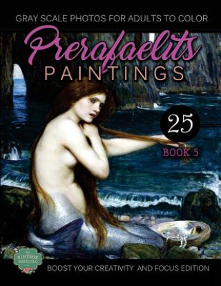 PreRafaelits Paintings: Coloring Book for Adults, Book 5, Boost Your Creativity and Focus