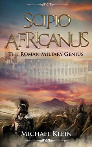 Scipio Africanus: The Roman Miltary Genius