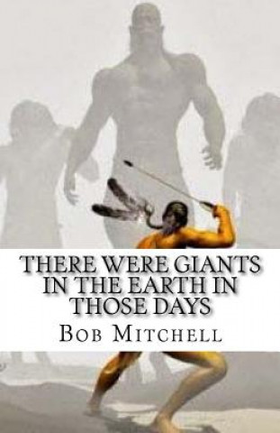 There Were Giants In The Earth In Those Days