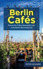 Berlin Cafes: Discover the 50 Most Remarkable Cafés in the World's Most Exciting City
