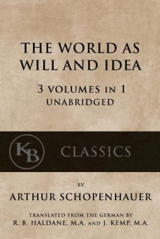 The World As Will And Idea: 3 vols in 1 [unabridged]