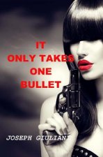 It Only Takes One Bullet