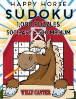 Happy Horse Sudoku 1,000 Puzzles, 500 Easy and 500 Medium: Take Your Sudoku Playing To The Next Level