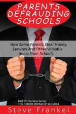 Parents Defrauding Schools: How Some Parents Steal Money, Services and Other Valuable Items From Schools