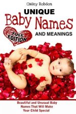 Unique Baby Names and Meanings: Beautiful and Unusual Baby Names That Will Make Your Child Special (Full Edition)