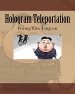 Hologram Teleportation: Frying Kim Jong-un