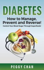 Diabetes: How To Manage, Prevent and Reverse!: Control Your Blood Sugar Through Superfoods!